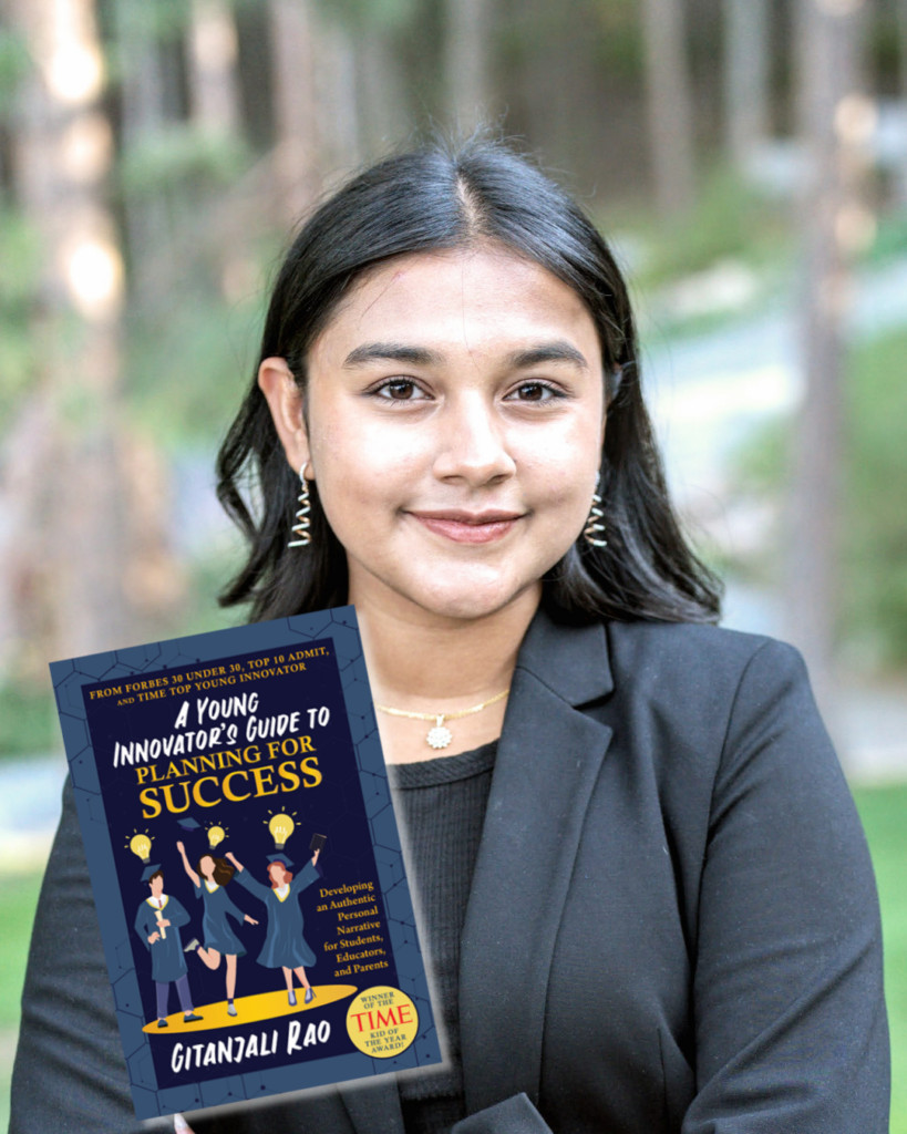 Gitanjali Rao: inventor, social activist, STEM advocate, and author of “A Young Innovators Guide to Planning for Success.”